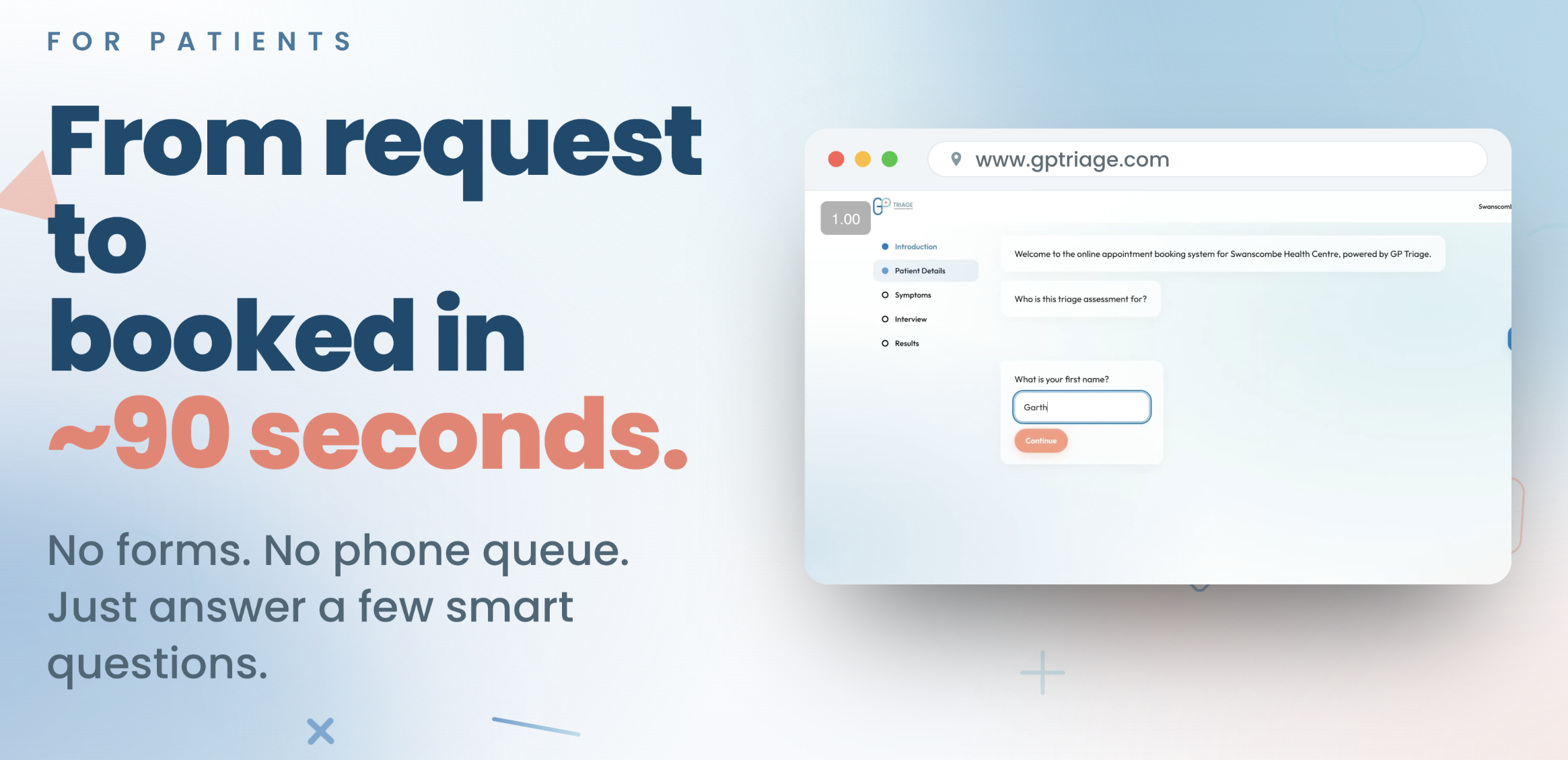 For patients: from request to booked in about 90 seconds. No forms. No phone queue. Just answer a few smart questions.